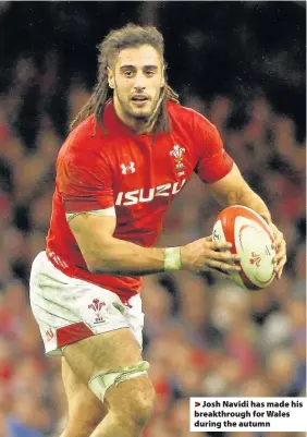  ??  ?? > Josh Navidi has made his breakthrou­gh for Wales during the autumn