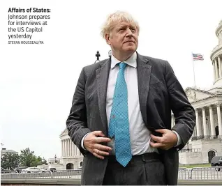  ?? STEFAN ROUSSEAU/PA ?? Affairs of States: Johnson prepares for interviews at the US Capitol yesterday