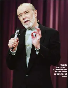  ??  ?? George Carlin (1937– 2008) skämtade
ofta om språk när han stod på
scen.