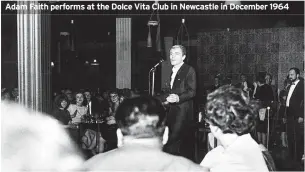  ?? ?? Adam Faith performs at the Dolce Vita Club in Newcastle in December 1964