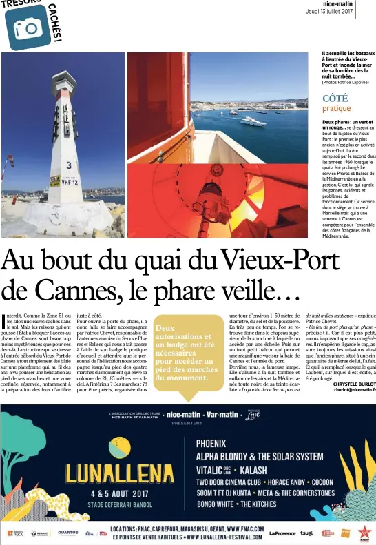  ?? (Photos Patrice Lapoirie) ?? Il accueille les bateaux à l’entrée du VieuxPort et inonde la mer de sa lumière dès la nuit tombée… Deux phares : un vert et un rouge...