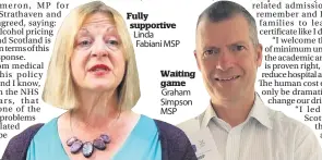  ??  ?? Fully supportive Linda Fabiani MSP
Waiting game Graham Simpson MSP