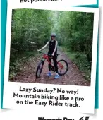  ??  ?? Lazy Sunday? No way! Mountain biking like a pro on the Easy Rider track.