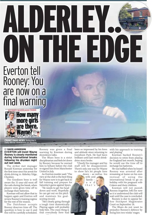  ??  ?? FRONT PAGE NEWS Yesterday’s Daily Mirror revelation­s on Rooney