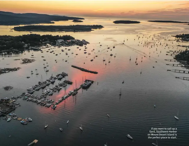  ??  ?? If you want to sail up a fjard, Southwest Harbor on Mount Desert Island is the perfect place to start.