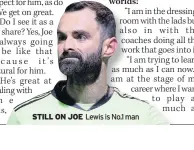  ??  ?? STILL ON JOE Lewis is No.1 man