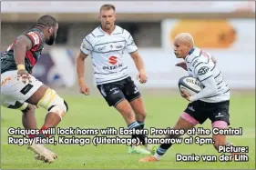  ?? Picture: Danie van der Lith ?? Griquas will lock horns with Eastern Province at the Central Rugby Field, Kariega (Uitenhage), tomorrow at 3pm.