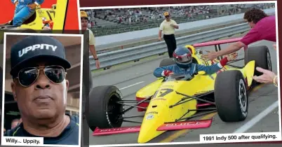  ??  ?? Willy... Uppity. 1991 Indy 500 after qualifying.