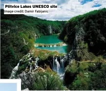  ??  ?? Plitvice Lakes UNESCO site Image credit: Damir Fabijanic Croatia images courtesy of Croatian National Tourist Office