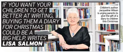  ??  ?? Children’s author Jacqueline Wilson is urging parents to give the gift of a diary to children this Christmas