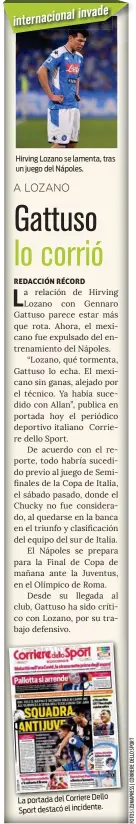  ??  ?? Hirving Lozano se lamenta, tras un juego del Nápoles.
La portada del Corriere Dello Sport destacó el incidente.