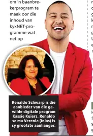  ?? ?? Renaldo Schwarp is die aanbieder van die gewilde digitale program Kassie Kuiers. Renaldo se ma Verenia (Inlas) is sy grootste aanhanger.