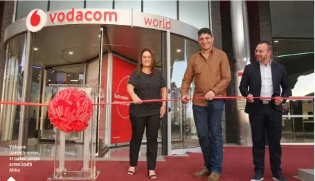  ??  ?? VODACOM SOUTH AFRICA Vodacom currently serves 43 million people across South Africa