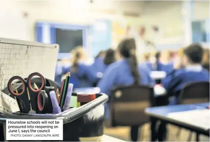  ?? PHOTO: DANNY LAWSON/PA WIRE ?? Hounslow schools will not be pressured into reopening on June 1, says the council