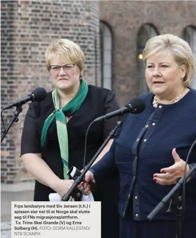  ?? FOTO: GORM KALLESTAD/ NTB SCANPIX ?? Frps landsstyre med Siv Jensen (t.h.) i spissen sier nei til at Norge skal slutte seg til FNs migrasjons­plattform.T.v. Trine Skei Grande (V) og Erna Solberg (H).