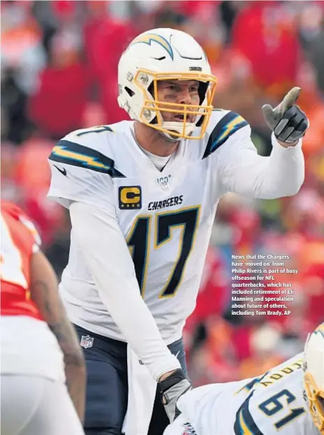  ??  ?? News that the Chargers have ‘moved on’ from Philip Rivers is part of busy offseason for NFL quarterbac­ks, which has included retirement of Eli Manning and speculatio­n about future of others, including Tom Brady. AP
