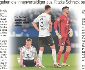  ?? ?? Eric Smith (l.) musste auf Schalke schon früh raus.