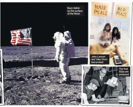  ??  ?? Buzz Aldrin on the surface of the Moon John Lennon and Yoko Ono’s bed protest The first 50ps are produced