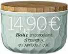  ??  ?? en porcelaine et couvercle en bambou, Fleux’. d’origine naturelle, Nettoyant miracle, 1 l, La Corvette
Marseille.