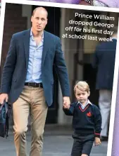  ??  ?? Prince William dropped George off for his first day at school last week