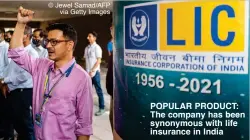  ?? ?? © Jewel Samad/AFP
via Getty Images
POPULAR PRODUCT: The company has been synonymous with life insurance in India