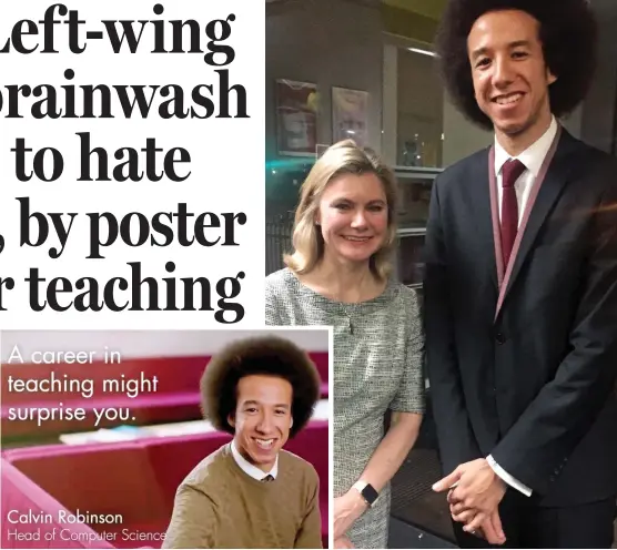  ??  ?? ‘I chose to teach’: Calvin Robinson in the Government’s recruitmen­t campaign and with Education Secretary Justine Greening