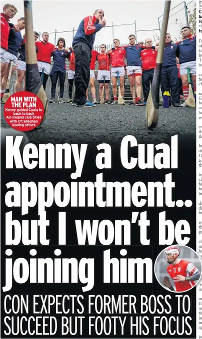  ??  ?? MAN WITH THE PLAN Kenny guided Cuala to back to back All-ireland club titles with O’callaghan leading attack