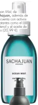  ??  ?? Ocean Mist, de Sachajuan, además de sal, cuenta con activos hidratante­s como el pantenol y el aceite de ricino (20,99 €).