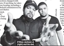  ??  ?? O’Shea Jackson Jr. (right) and his dad, Ice Cube.