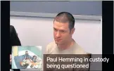  ??  ?? Paul Hemming in custody being questioned