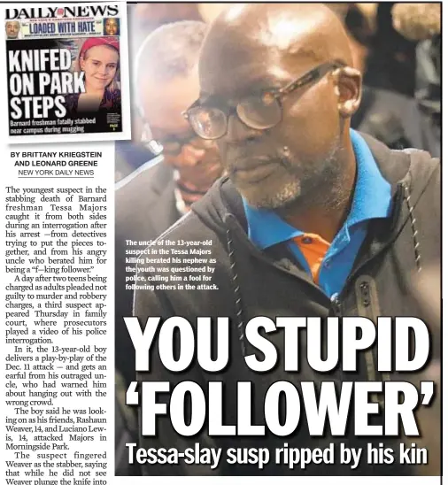  ??  ?? The uncle of the 13-year-old suspect in the Tessa Majors killing berated his nephew as the youth was questioned by police, calling him a fool for following others in the attack.