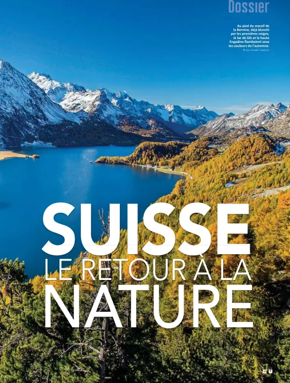  ??  ?? Au pied du massif de la Bernina, déjà blanchi par les premières neiges, le lac de Sils et la haute Engadine flamboient sous les couleurs de l’automne. © Jon Arnold / hemis.fr