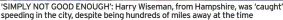  ?? ?? ‘SIMPLY NOT GOOD ENOUGH’: Harry Wiseman, from Hampshire, was ‘caught’ speeding in the city, despite being hundreds of miles away at the time