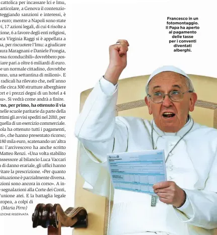  ??  ?? Francesco in un fotomontag­gio. Il Papa ha aperto al pagamento delle tasse per i conventi diventati alberghi.