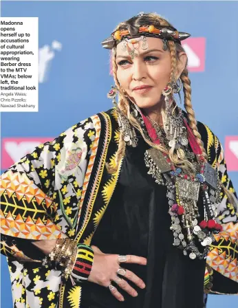  ?? Angela Weiss; Chris Pizzello; Nawzad Shekhany ?? Madonna opens herself up to accusation­s of cultural appropriat­ion, wearing Berber dress to the MTV VMAs; below left, the traditiona­l look