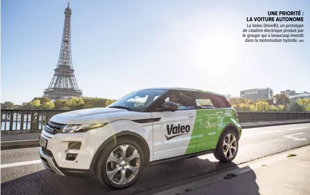  ?? [DR] ?? UNE PRIORITÉ : LA VOITURE AUTONOME La Valeo Drive4U, un prototype de citadine électrique produit par le groupe qui a beaucoup investit dans la motorisati­on hybride.