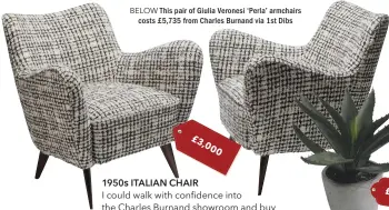  ??  ?? BELOW This pair of Giulia Veronesi ‘Perla’ armchairs costs £ 5,735 from Charles Burnand via 1st Dibs