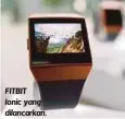  ??  ?? FITBIT
Ionic yang dilancarka­n.