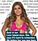 ?? ?? Dani in her
Love Island days. She says it’s hard to remember life before her son was born