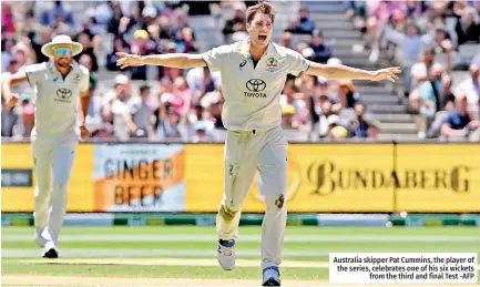  ?? -AFP ?? Australia skipper Pat Cummins, the player of the series, celebrates one of his six wickets from the third and final Test