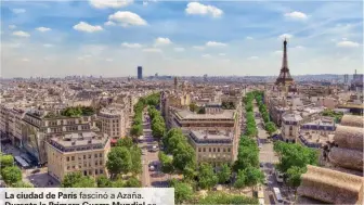  ??  ?? La ciudad de París fascinó a Azaña. Durante la Primera Guerra Mundial se posicionó en favor de los aliados.