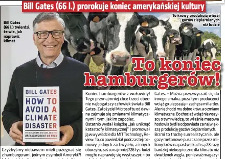  ??  ?? Bill Gates (66 l.) twierdzi, że wie, jak naprawić klimat
To krowy produkują więcej gazów cieplarnia­nych niż ludzie