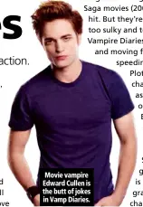  ??  ?? Movie vampire Edward Cullen is the butt of jokes in Vamp Diaries.