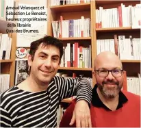  ??  ?? Arnaud Velasquez et Sébastien Le Benoist, heureux propriétai­res de la librairie Quai des Brumes.