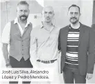  ??  ?? José Luis Silva, Alejandro López y Pedro Mendoza.