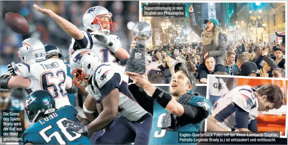  ??  ?? Die Szene des Spiels: Brady wird der Ball aus der Hand geschlagen. Superstimm­ung in den Straßen von Philadelph­ia Eagles-Quarterbac­k Foles mit der Vince-Lombardi-Trophäe, Patriots-Legende Brady (o.) ist entzaubert und enttäuscht.