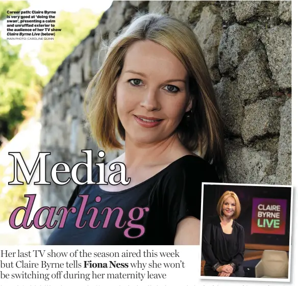  ?? MAIN PHOTO: CAROLINE QUINN ?? Career path: Claire Byrne is very good at ‘doing the swan’, presenting a calm and unruffled exterior to the audience of her TV show
Claire Byrne Live (below)