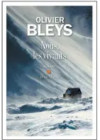  ??  ?? NOUS, LES VIVANTS Olivier Bleys Éditions Albin Michel environ 200 pages