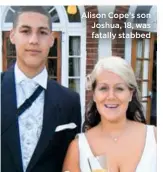  ??  ?? Alison Cope’s son Joshua, 18, was fatally stabbed