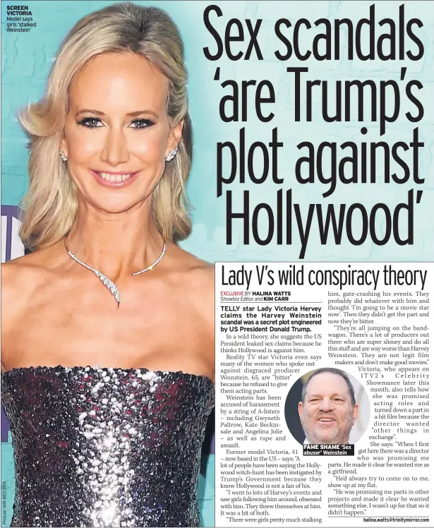  ??  ?? SCREEN VICTORIA Model says girls ‘stalked Weinstein’ FAME SHAME ‘Sex abuser’ Weinstein